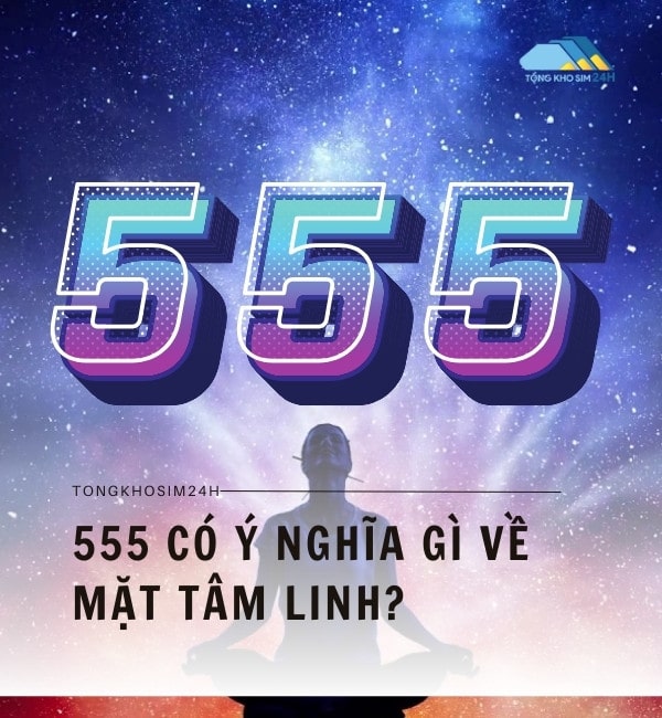 555 có ý nghĩa gì về mặt tâm linh?