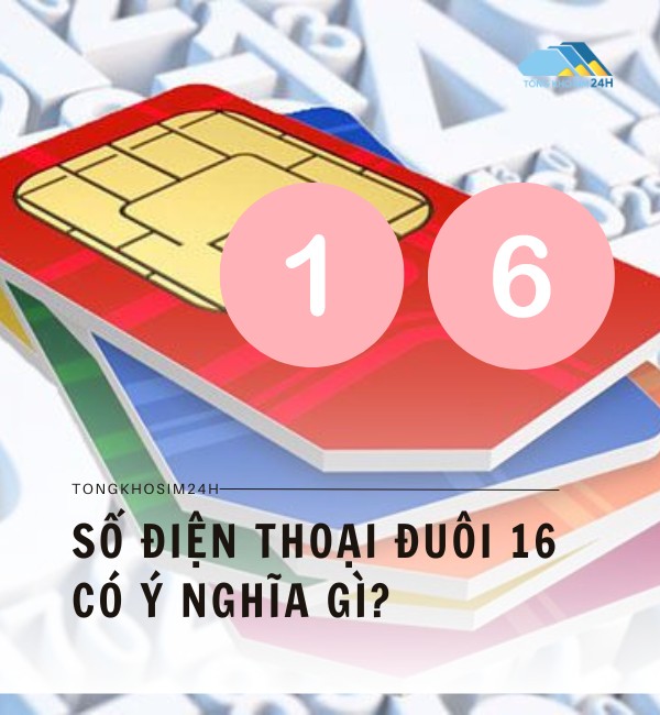 Số điện thoại đuôi 16 có ý nghĩa gì?