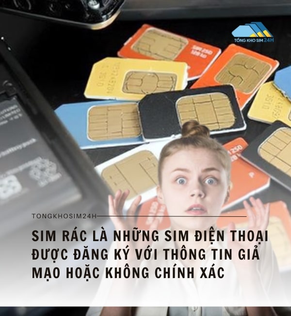 Là những sim điện thoại được đăng ký với thông tin giả mạo hoặc không chính xác