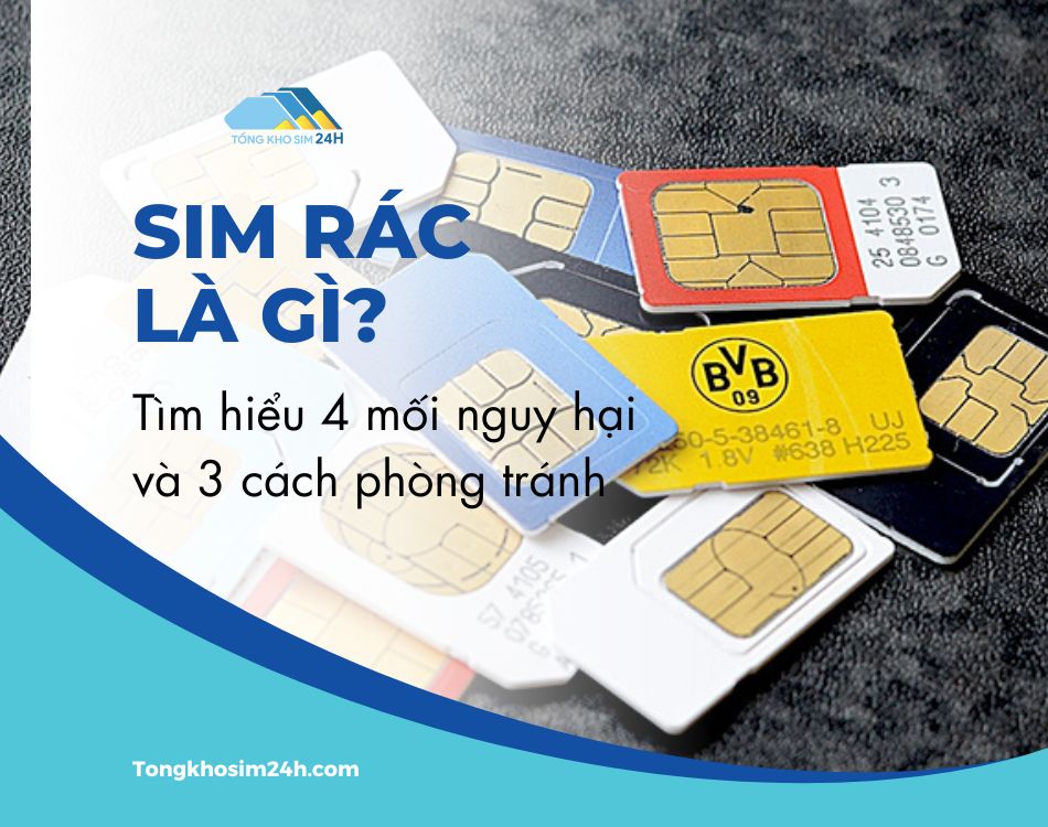 Sim rác là gì? Tìm hiểu 4 mối nguy hại và 3 cách phòng tránh