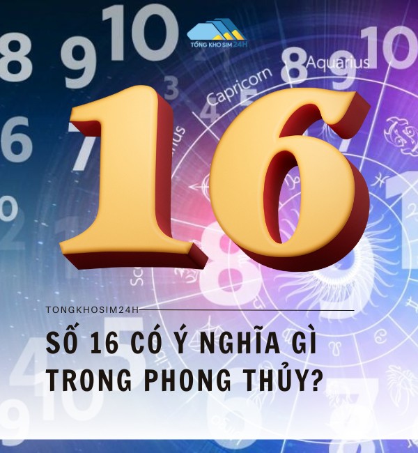 Số 16 có ý nghĩa gì trong phong thủy?