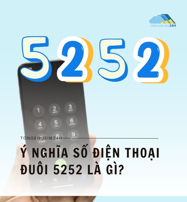 Ý nghĩa số điện thoại đuôi 5252 là gì? 