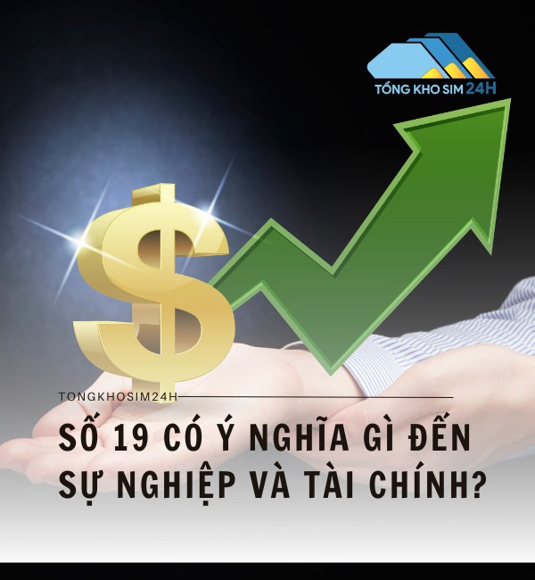 Số 19 có ý nghĩa gì đến sự nghiệp và tài chính?