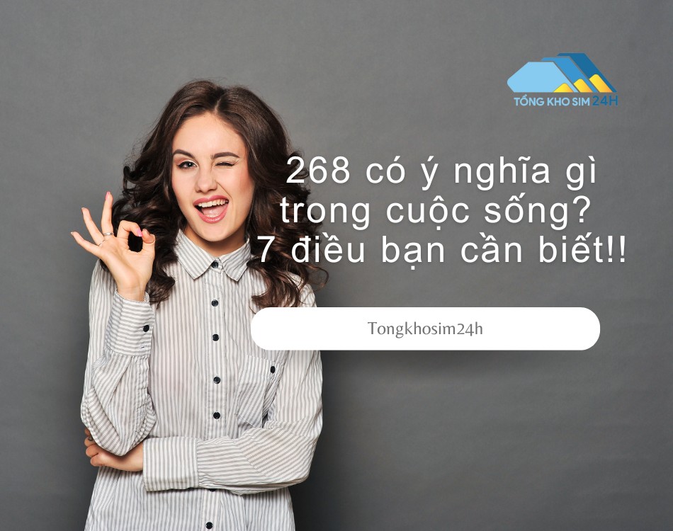 268 có ý nghĩa gì trong cuộc sống? 7 điều bạn cần biết!!